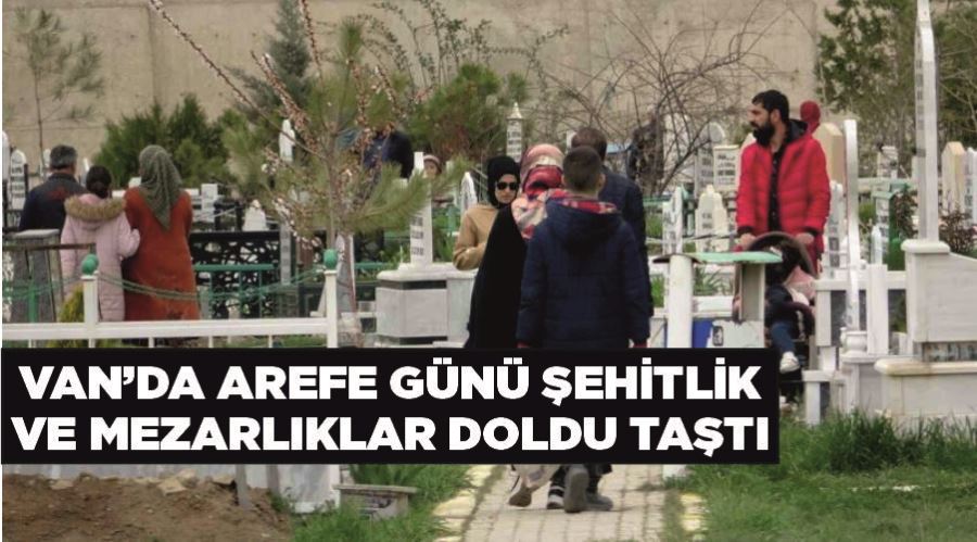 Van’da Arefe günü şehitlik ve mezarlıklar doldu taştı