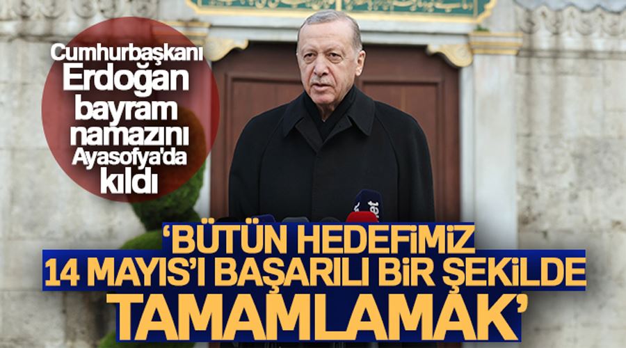 Cumhurbaşkanı Erdoğan bayram namazını Ayasofya