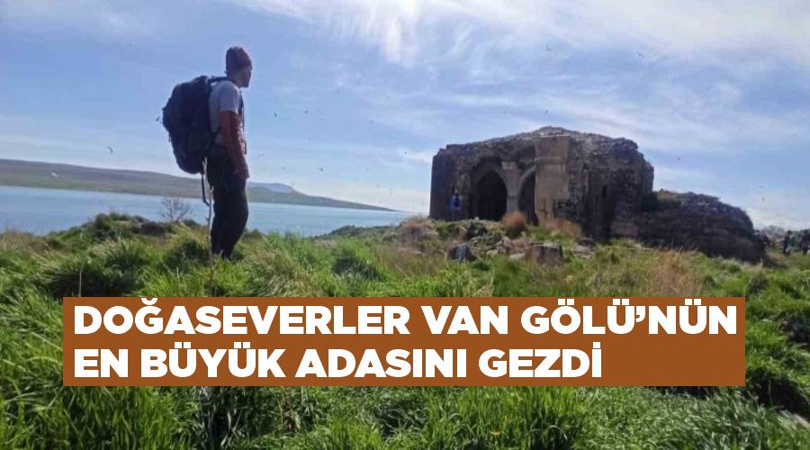 Doğaseverler Van Gölü’nün en büyük adasını gezdi