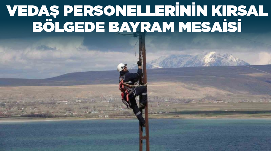 VEDAŞ personellerinin kırsal bölgede bayram mesaisi