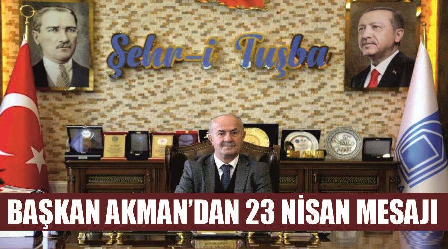 Başkan Akman’dan 23 Nisan mesajı