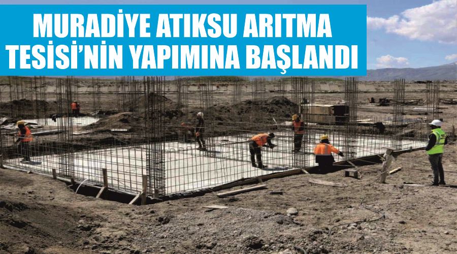 Muradiye Atıksu Arıtma Tesisi’nin yapımına başlandı