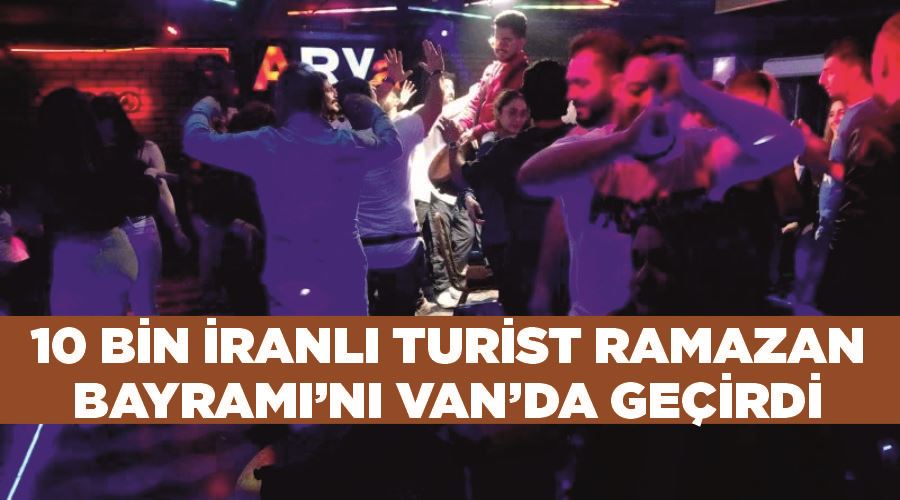 10 bin İranlı turist Ramazan Bayramı’nı Van’da geçirdi