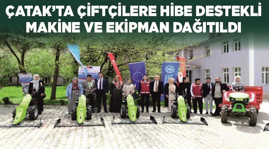 Çatak’ta çiftçilere hibe destekli makine ve ekipman dağıtıldı