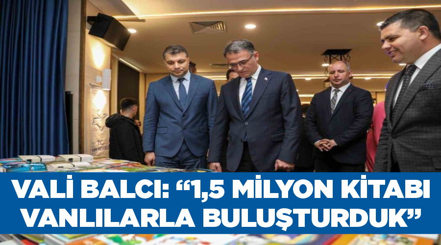 Vali Balcı: “1,5 milyon kitabı Vanlılarla buluşturduk”