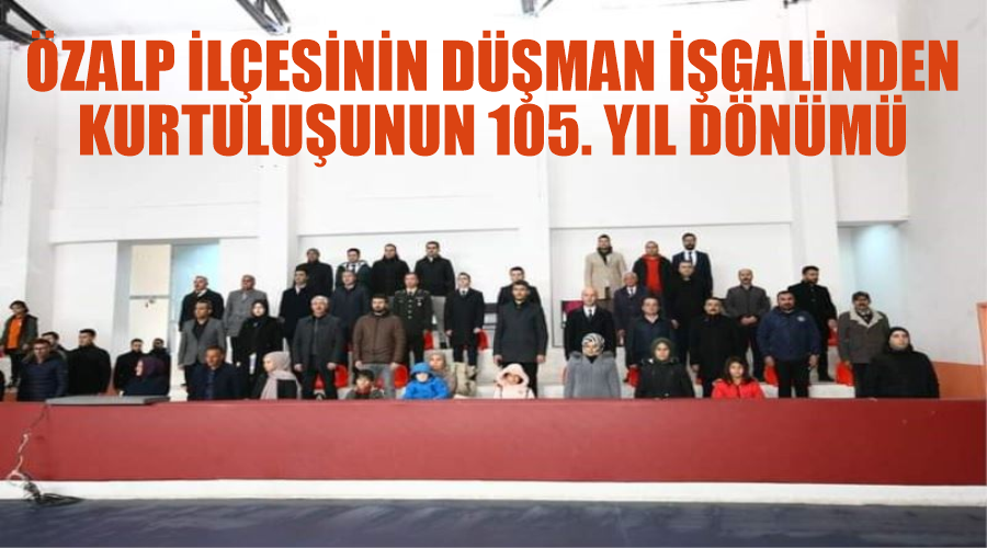 Özalp ilçesinin düşman işgalinden kurtuluşunun 105. yıl dönümü