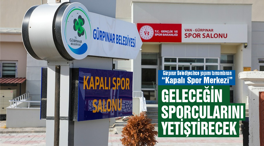 Gürpınar Belediyesince yapımı tamamlanan “Kapalı Spor Merkezi” geleceğin sporcularını yetiştirecek