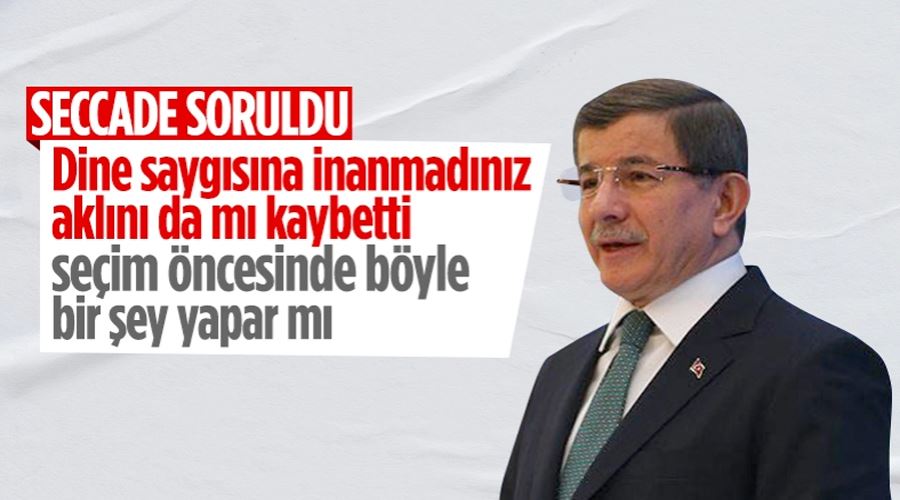 Ahmet Davutoğlu, seccadeye basan Kemal Kılıçdaroğlu