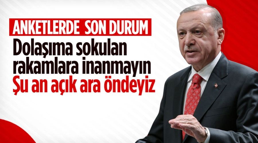 Cumhurbaşkanı Erdoğan: Anketlerde açık ara öndeyiz