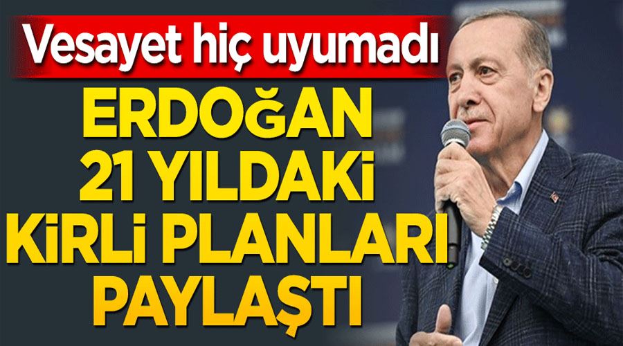 Vesayet hiç uyumadı! Erdoğan 21 yıldaki kirli planları paylaştı