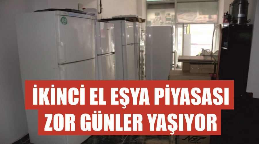 İkinci el eşya piyasası zor günler yaşıyor