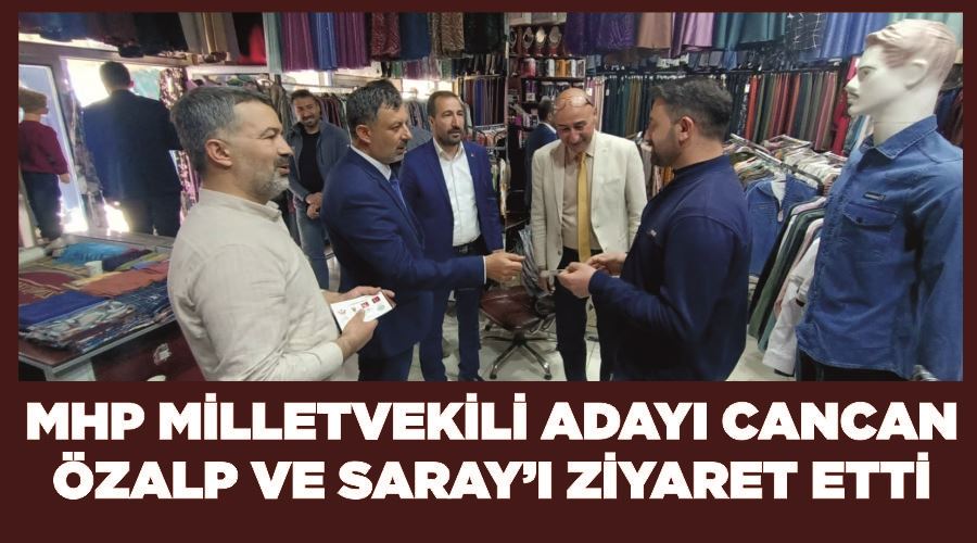 MHP Milletvekili adayı Cancan Özalp ve Saray’ı ziyaret etti
