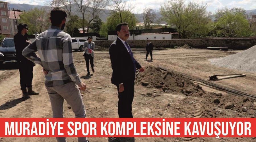 Muradiye spor kompleksine kavuşuyor