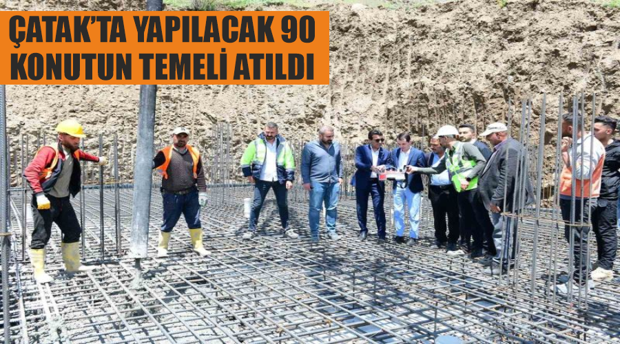 Çatak’ta yapılacak 90 konutun temeli atıldı