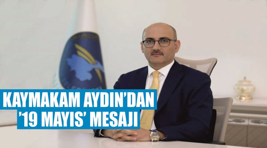 Kaymakam Aydın’dan ’19 Mayıs’ mesajı