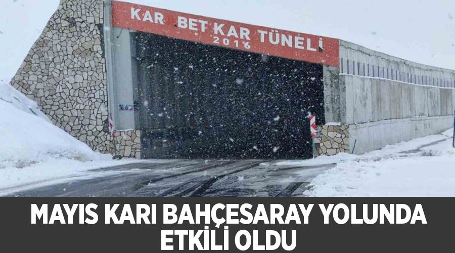 Mayıs karı Bahçesaray yolunda etkili oldu