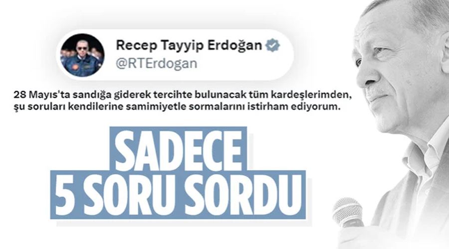 Cumhurbaşkanı Erdoğan seçime ilişkin mesajlarını 5 soru sorarak verdi