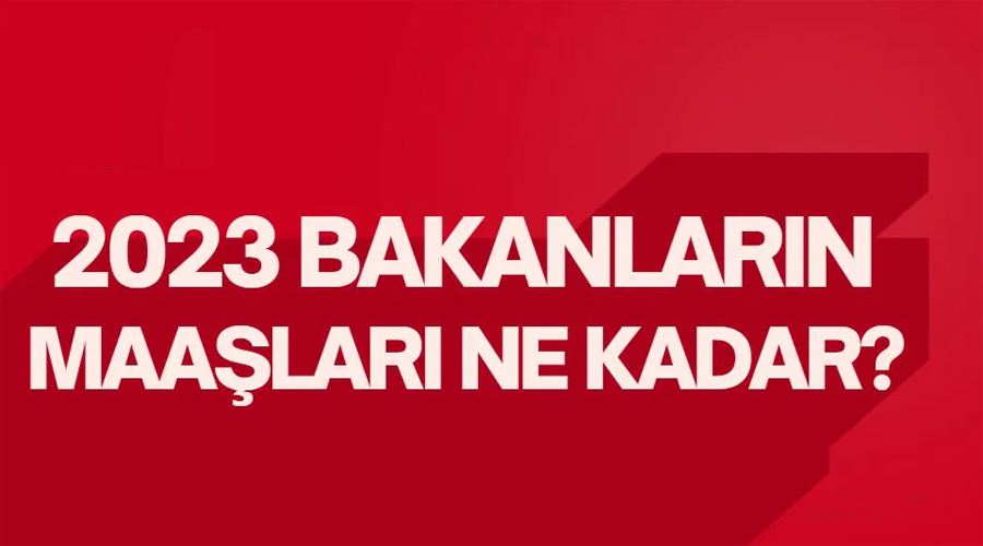 2023 Bakan maaşı ne kadar, kaç TL? Bakanlar ne kadar kazanıyor?