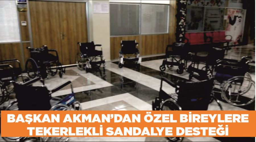 Başkan Akman’dan özel bireylere tekerlekli sandalye desteği