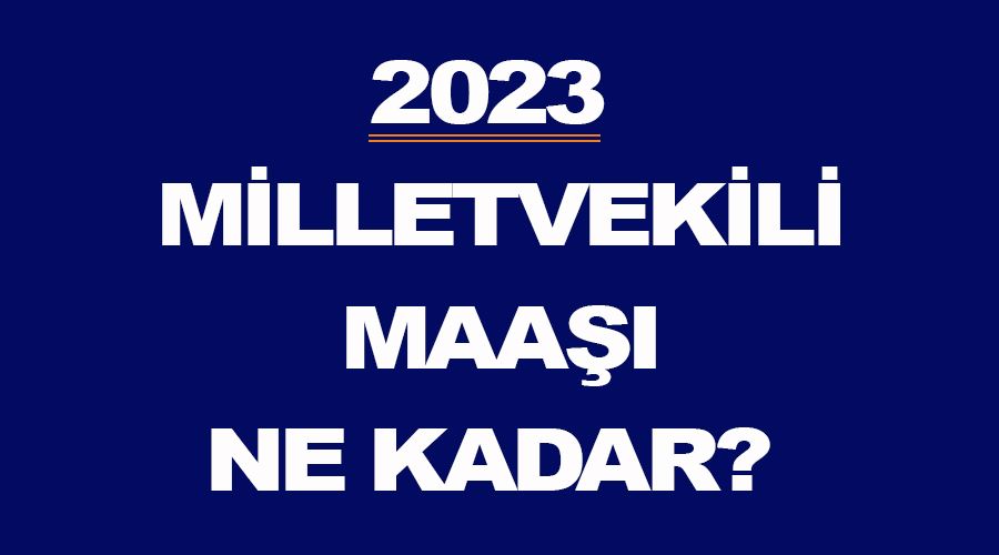 2023 Milletvekili maaşı ne kadar, kaç TL?