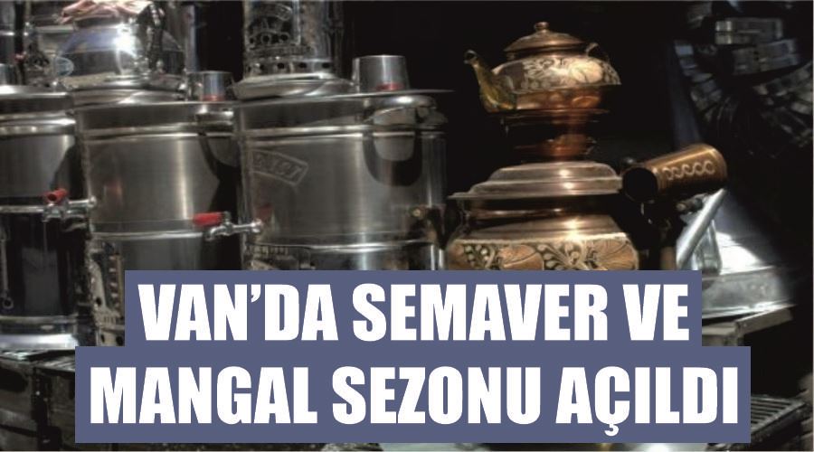 Van’da semaver ve mangal sezonu açıldı