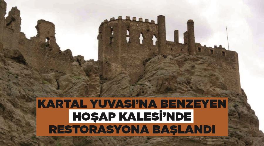 ’Kartal yuvası’na benzeyen Hoşap Kalesi’nde restorasyona başlandı