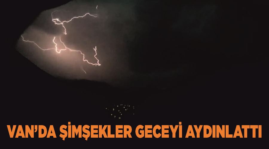 Van’da şimşekler geceyi aydınlattı