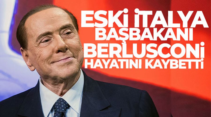 Silvio Berlusconi hayatını kaybetti