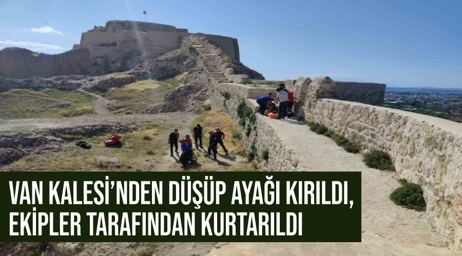 Van Kalesi’nden düşüp ayağı kırıldı, ekipler tarafından kurtarıldı