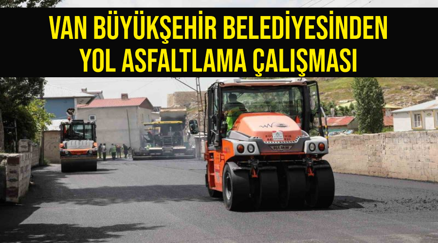 Van Büyükşehir Belediyesinden yol asfaltlama çalışması