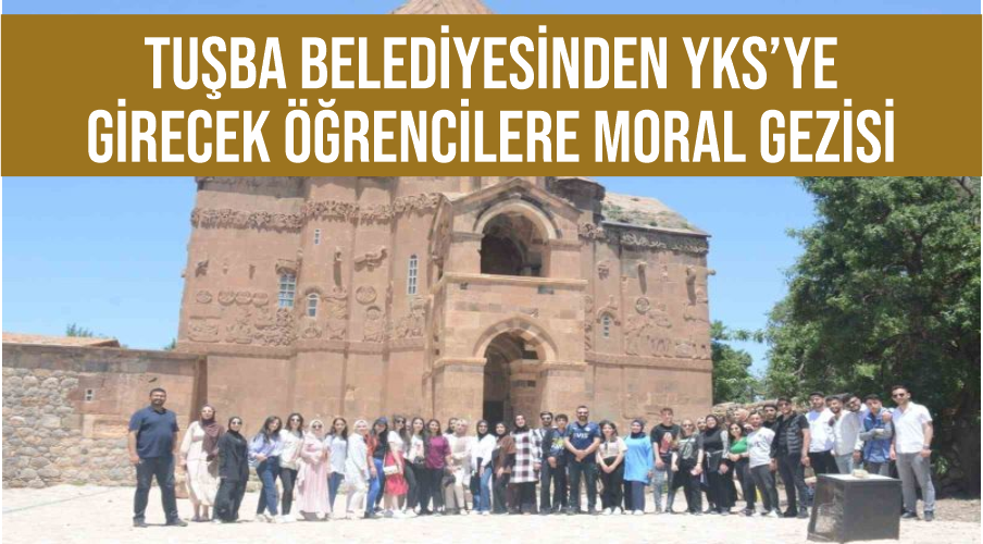 Tuşba Belediyesinden YKS’ye girecek öğrencilere moral gezisi