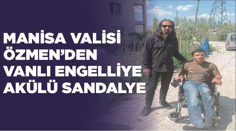 Manisa Valisi Özmen’den Vanlı engelliye akülü sandalye