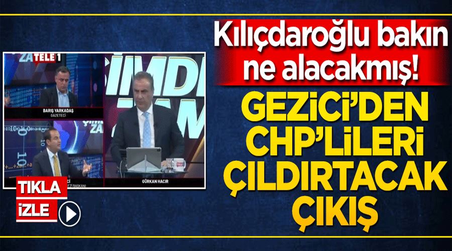 Kılıçdaroğlu bakın ne alacakmış! Gezici’den CHP’lileri çıldırtacak çıkış