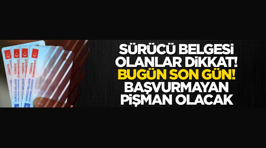 Sürücü belgesi olanlar dikkat! Bugün son gün! Başvurmayan pişman olacak 