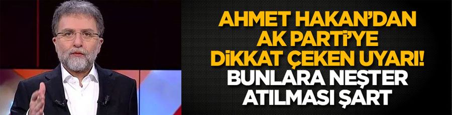 Ahmet Hakan’dan AK Parti’ye dikkat çeken uyarı! Bunlara neşter atılması şart