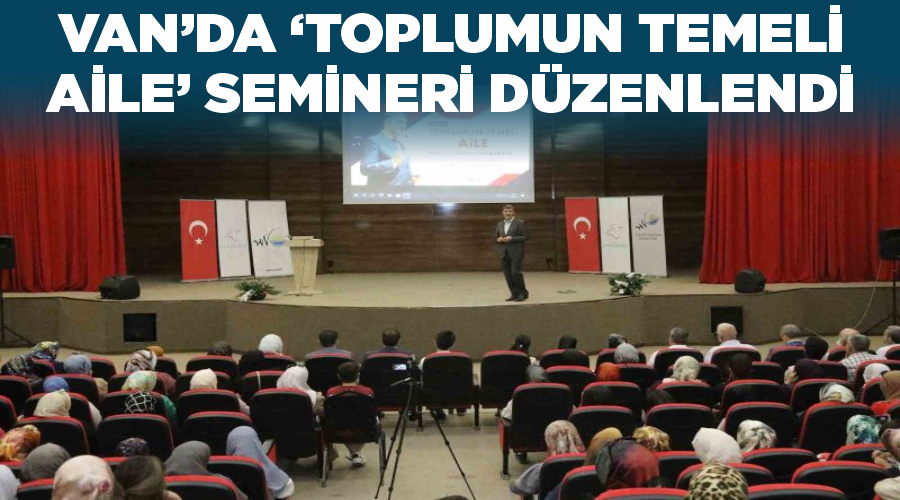 Van’da ‘Toplumun Temeli Aile’ semineri düzenlendi