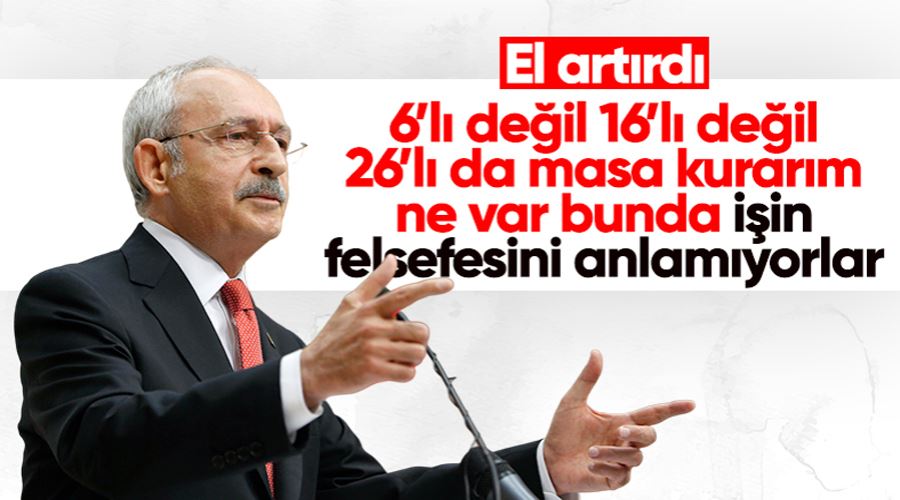  Kemal Kılıçdaroğlu: 6 değil yeri gelirse 16