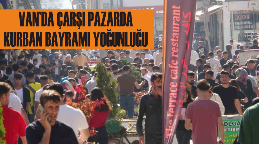 Van’da çarşı pazarda Kurban Bayramı yoğunluğu