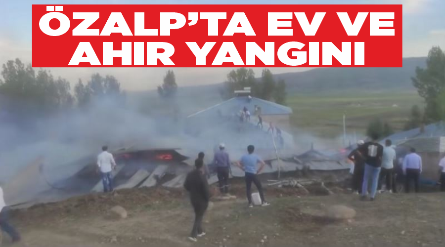 Özalp’ta ev ve ahır yangını