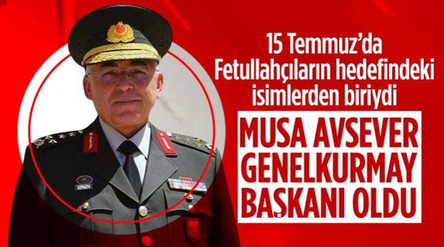 Genelkurmay Başkanlığına Musa Avsever atandı