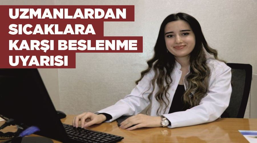 Uzmanlardan sıcaklara karşı beslenme uyarısı