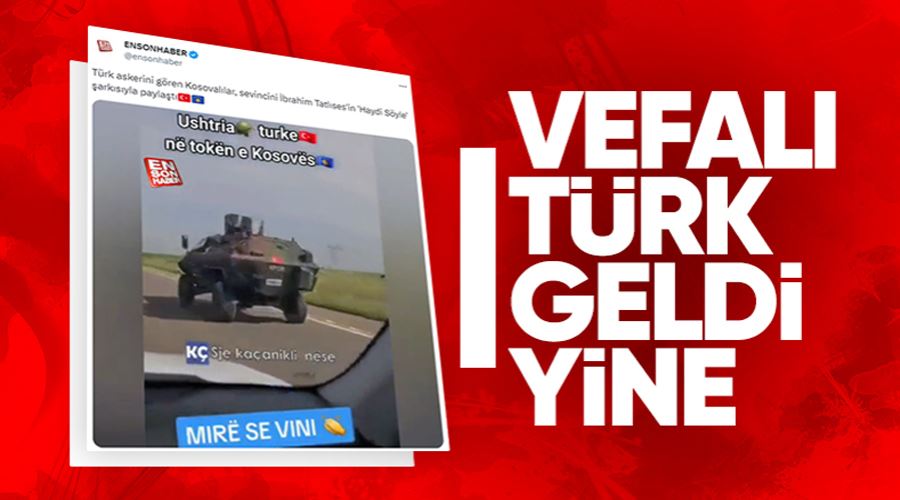 Kosovalılar Türk askerini görünce sevincini İbrahim Tatlıses şarkısıyla paylaştı