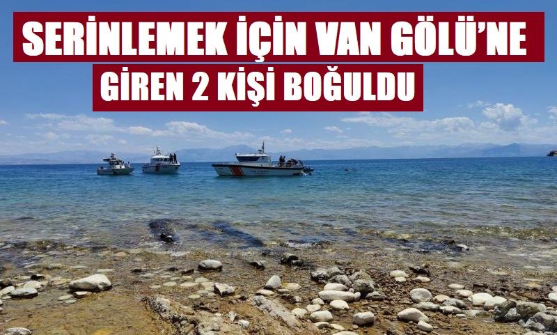 Serinlemek için Van Gölü’ne giren 2 kişi boğuldu