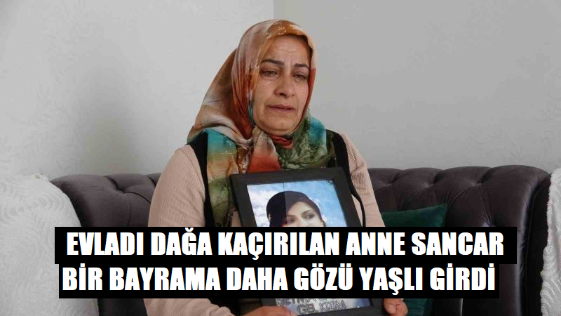 Evladı dağa kaçırılan anne Sancar, bir bayrama daha gözü yaşlı girdi