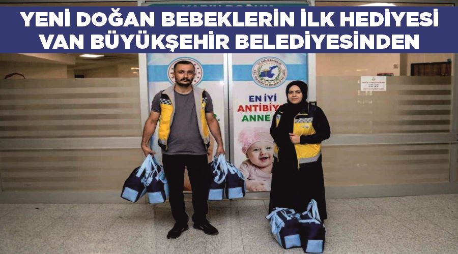 Yeni doğan bebeklerin ilk hediyesi Van Büyükşehir Belediyesinden