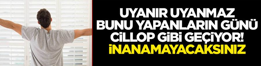 Uyanır uyanmaz bunu yapanların günü cillop gibi geçiyor! Vücudunuzdaki faydasına inanamayacaksınız