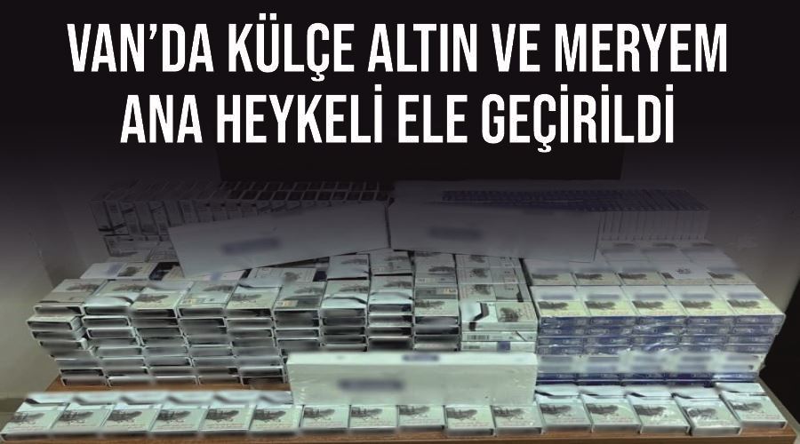 Van’da külçe altın ve Meryem Ana heykeli ele geçirildi