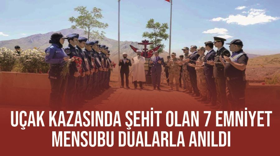 Uçak kazasında şehit olan 7 emniyet mensubu dualarla anıldı