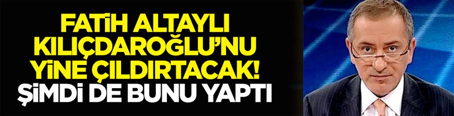 Fatih Altaylı, Kılıçdaroğlu’nu yine çıldırtacak! Şimdi de bunu yaptı