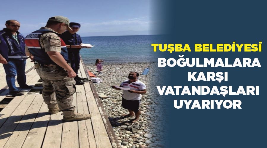 Tuşba Belediyesi boğulmalara karşı vatandaşları uyarıyor